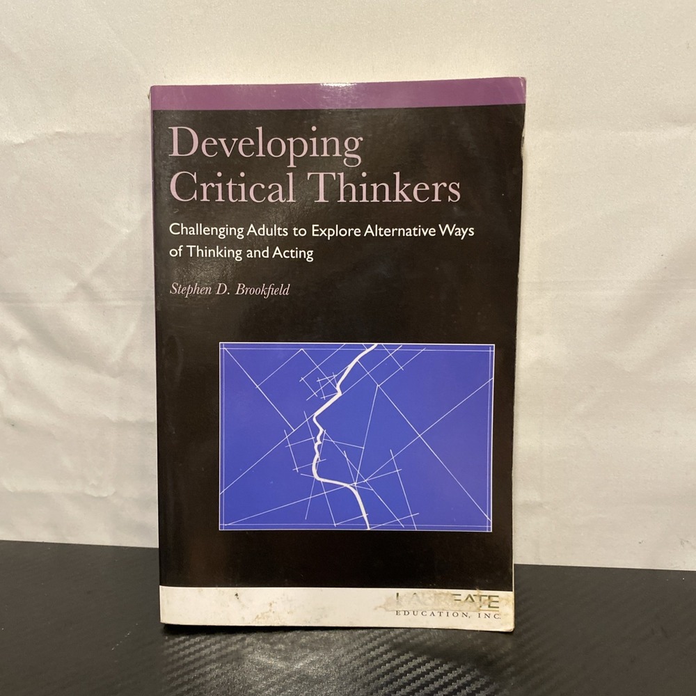 Developing Critical Thinkers : Challenging Adults to Explore Alternative Ways of